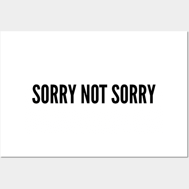 Cute - Sorry Not Sorry - Funny Joke Statement Humor Slogan Wall Art by sillyslogans